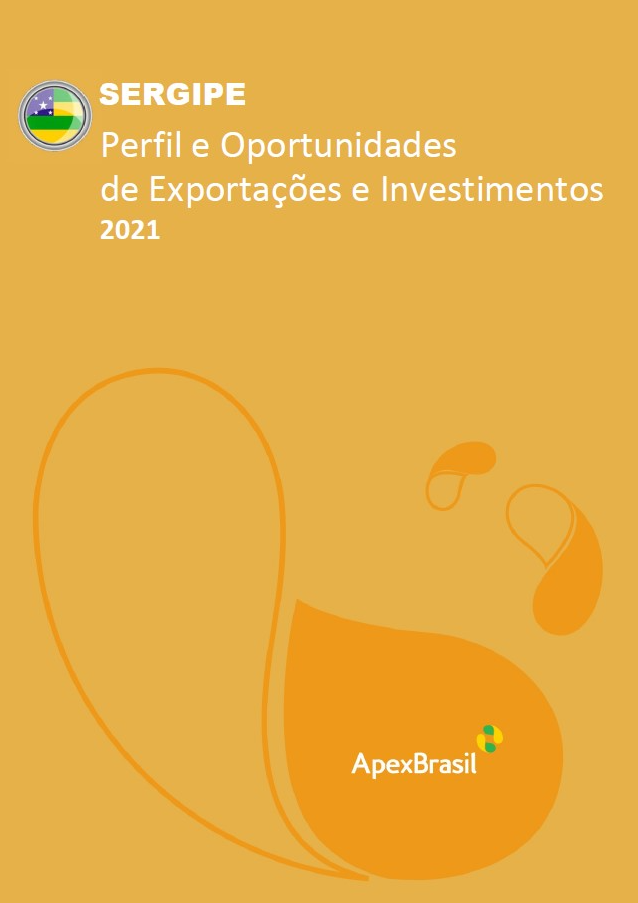 OPORTUNIDADES DE EXPORTAÇÃO E INVESTIMENTOS - SERGIPE - 2021