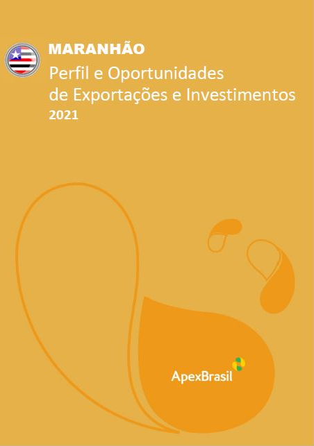 OPORTUNIDADES DE EXPORTAÇÃO E INVESTIMENTOS - MARANHÃO - 2021